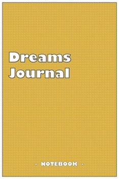 Dreams Journal - To draw and note down your dreams memories, emotions and interpretations: 6"x9" notebook with 110 blank lined pages
