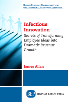 Paperback Infectious Innovation: Secrets of Transforming Employee Ideas into Dramatic Revenue Growth Book