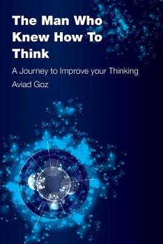 Paperback The Man Who Knew How To Think: A Journey to Improve your Thinking Book