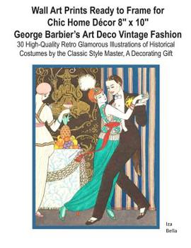 Paperback Wall Art Prints Ready to Frame for Chic Home D?cor 8&#8243;x10: George Barbier's Art Deco Vintage Fashion, 30 High-Quality Retro Glamorous Illustratio Book