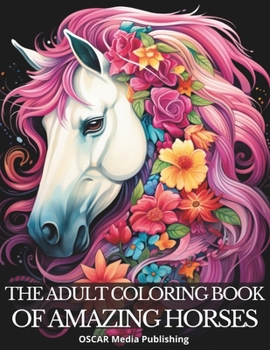 Paperback The Adult Coloring Book of Amazing Horses. Book