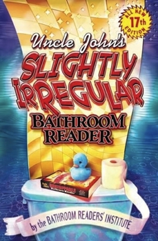 Uncle John's Slightly Irregular Bathroom Reader - Book #17 of the Uncle John's Bathroom Reader