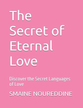The Secret of Eternal Love: Discover the Secret Languages of Love