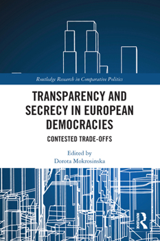 Paperback Transparency and Secrecy in European Democracies: Contested Trade-offs Book