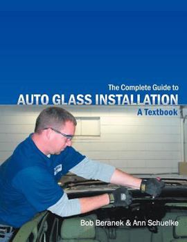 Paperback The Complete Guide to Auto Glass Installation: A Textbook Book