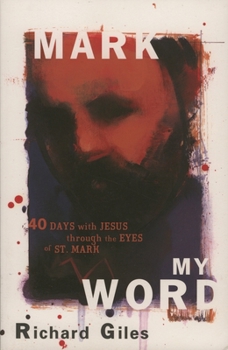 Mark My Word: 40 Days With Jesus Through the Eyes of St. Mark