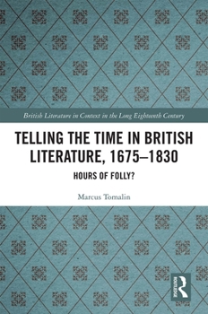 Hardcover Telling the Time in British Literature, 1675-1830: Hours of Folly? Book