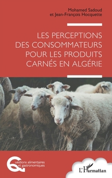 Les perceptions des consommateurs pour les produits carnés en Algérie (Questions Alimentaires Et Gastronomiques) (French Edition)