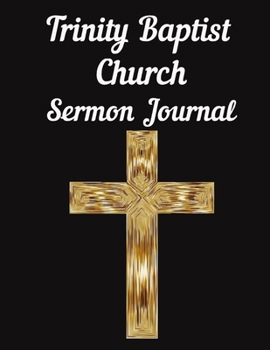 Paperback Trinity Baptist Church Sermon Journal: This sermon journal is a guided notebook suitable for taking to church to write notes in. Book