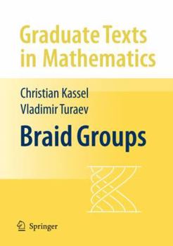 Braid Groups (Graduate Texts in Mathematics) - Book #247 of the Graduate Texts in Mathematics