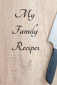 Paperback My Family Recipes: 6 X 9 120 Page Blank Recipe book to add all your homemade recipes Book