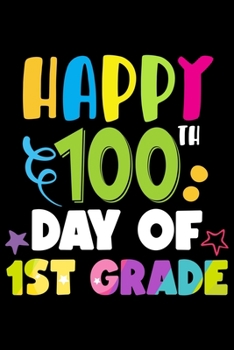 Paperback Happy 100 Days of 1st Grade: 100th Day of School Journal and Notebook for 1st Grade Kids with 120+ Pages of 6"x9" Lined Pages Perfect for Sketching Book