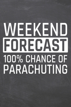 Weekend Forecast 100% Chance of Parachuting: Parachuting Notebook, Planner or Journal | Size 6 x 9 | 110 Dot Grid Pages | Office Equipment, Supplies, ... Gift Idea for Christmas or Birthday