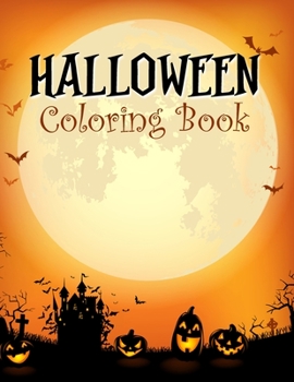 Halloween Coloring Book: An Adult Coloring Book with Haunted Houses, Pumpkins, Scary witches, Scary cats, Spooky Characters, Adorable Animals and More