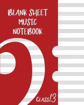 Paperback Blank Sheet Music Composition Manuscript Staff Paper Art Music CLASS 13 Notebook Red Cover: Sheet Music Notebook / Journal Gift, 100 Pages, 8x10, Soft Book