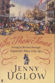 In These Times: Living in Britain Through Napoleon's Wars, 1793–1815