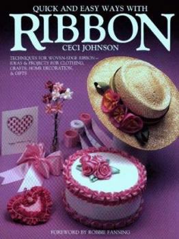 Paperback Quick and Easy Ways with Ribbon: Techniques for Woven-Edge Ribbon: Ideas and Projects for Clothing, Crafts, Home Decoration and Gifts Book