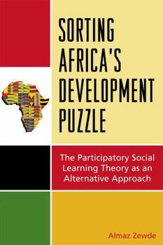 Paperback Sorting Africa's Development Puzzle: The Participatory Social Learning Theory as an Alternative Approach Book