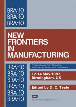 Paperback New Frontiers in Manufacturing: Proceedings of the 10th Annual British Robot Association Conference Book