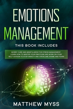 Paperback Emotions Management: This book includes: Worry Cure and Mindfulness for Stress Management. Learn How to Master Your Emotions and Work on Yo Book