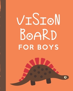 Vision Board For Boys: Dinosaur Brainstorming Planner | Weekly Vision Board Notebook | Write Daily Dreams | Goal Diary | Attractive Energy | Personal Goals | Business | New Year's Resolutions