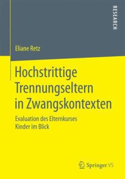 Paperback Hochstrittige Trennungseltern in Zwangskontexten: Evaluation Des Elternkurses Kinder Im Blick [German] Book