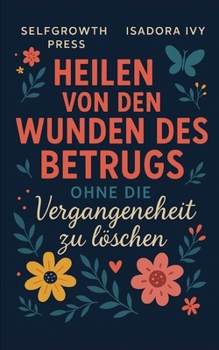 Paperback Heilen von den Wunden des Betrugs ohne die Vergangenheit zu löschen [German] Book