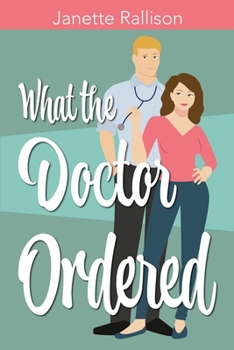 Paperback What the Doctor Ordered: A Small Town Sweet Romantic Comedy Book