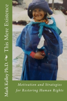 Paperback This Mere Existence: Motivation and Strategies for Restoring Human Rights Book