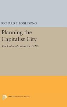 Hardcover Planning the Capitalist City: The Colonial Era to the 1920s Book