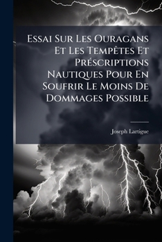 Paperback Essai Sur Les Ouragans Et Les Tempêtes Et Préscriptions Nautiques Pour En Soufrir Le Moins De Dommages Possible [French] Book