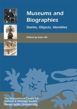 Hardcover Museums and Biographies: Stories, Objects, Identities Book
