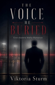 The Voice He Buried: Eine düstere Mafia-Romance (German Edition)