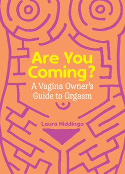 Are You Coming?: The Ultimate Guide to Orgasm for Vagina Owners Everywhere