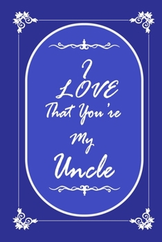 Paperback I Love That You Are My Uncle journal notebook with 2020 Calendar Gift Book for Uncle as a Journal Notebook with Calendar of 2020: Calendar Gift Book f Book