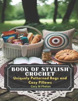 Paperback Book of Stylish Crochet: Uniquely Patterned Bags and Cozy Pillows Book