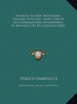 Intorno Ad Una Traduzione Italiana Fatta Nell' Anno 1341 Di Una Compilazione Astronomica Di Alfonso X Re Di Castiglia (1865)