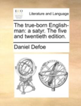 Paperback The true-born English-man: a satyr. The five and twentieth edition. Book