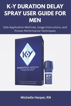 Paperback K-Y Duration Delay Spray User Guide for Men: Safe Application Methods, Usage Instructions, and Proven Performance Techniques Book