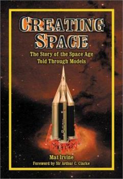 Creating Space: The Story of the Space Age Through Models (Apogee Books Space Series) - Book #24 of the Apogee Books Space Series