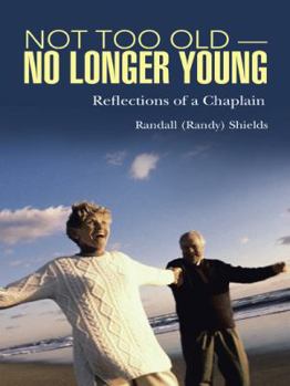 Hardcover Not Too Old no Longer Young: Reflections of a Chaplain Book