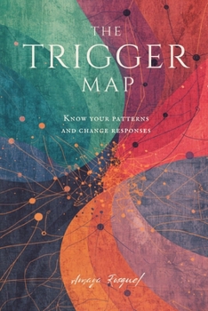 Paperback The Trigger Map: Know Your Patterns and Change Your Responses Book