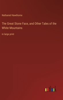 The Great Stone Face, and Other Tales of the White Mountains: in large print