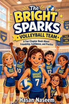 The Bright Sparks Volleyball Team: A Fun Chapter Book About Friendship, Confidence, and Practice