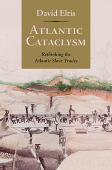 Hardcover Atlantic Cataclysm: Rethinking the Atlantic Slave Trades Book