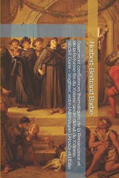 Paperback Sources et confluences thématiques de la Renaissance et de la Réforme (fin du XVème siècle-début du XVIème siècle): Dürer - Vogtherr, entre l'Allemagn [French] Book