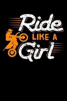 Ride Like A Girl: Dirt Bike Notebook to Write in, 6x9, Lined, 120 Pages Journal