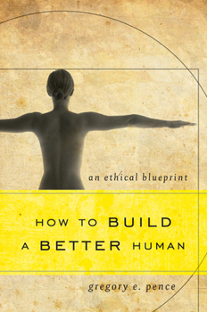 Paperback How to Build a Better Human: An Ethical Blueprint Book