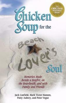 Paperback Chicken Soup for the Beach Lover's Soul: Memories Made Beside a Bonfire, on the Boardwalk and with Family and Friends Book
