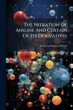 Paperback The Nitration Of Aniline And Certain Of Its Derivatives Book